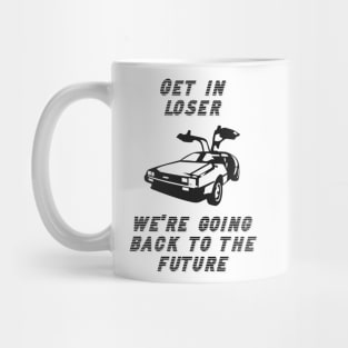 Get in Loser We're Going Back to the Future Mug